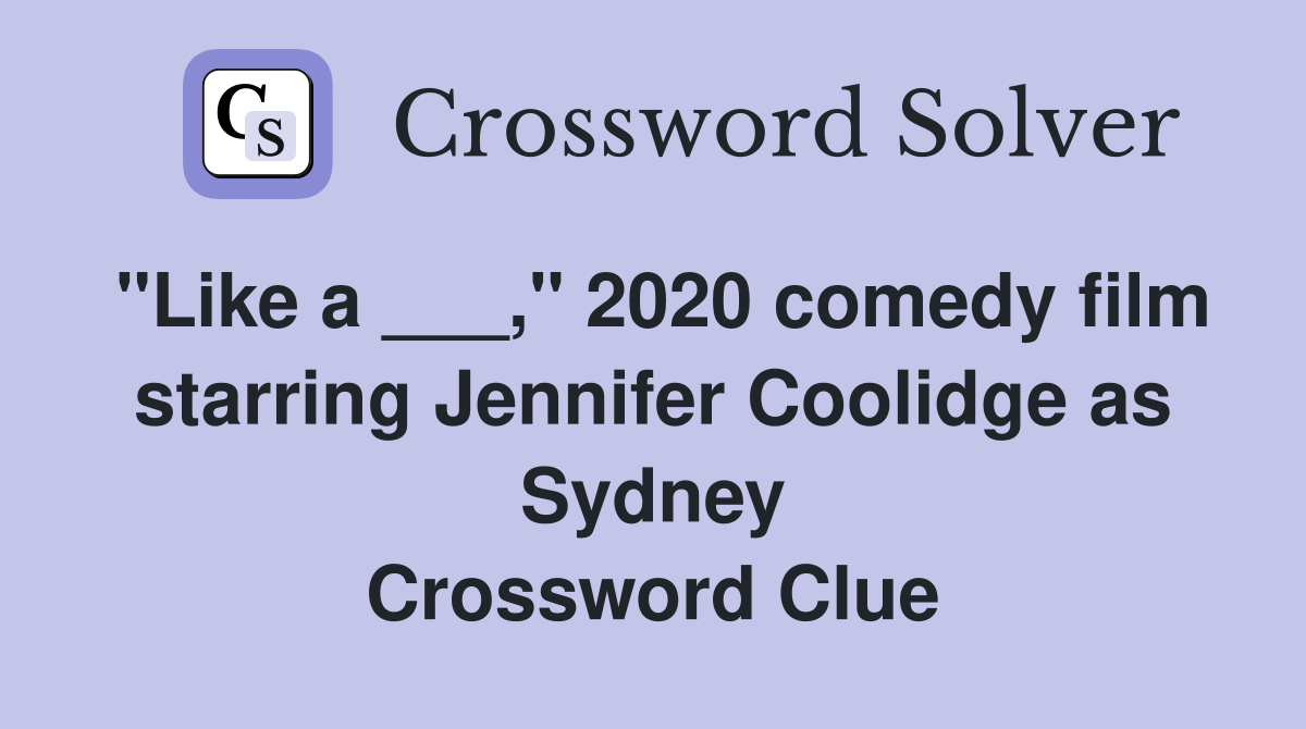 "Like a ___," 2020 comedy film starring Jennifer Coolidge as Sydney Crossword Clue