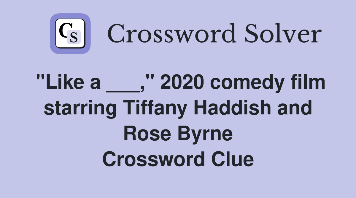 "Like a ___," 2020 comedy film starring Tiffany Haddish and Rose Byrne Crossword Clue