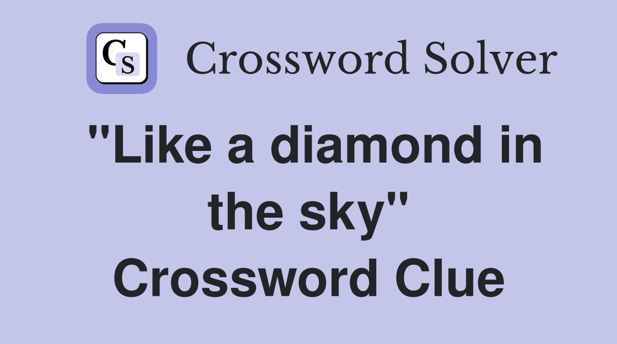 "Like a diamond in the sky" Crossword Clue