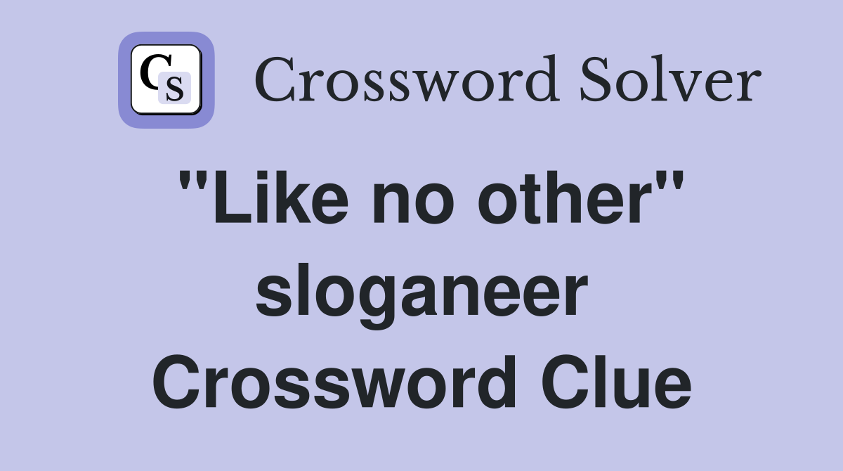 "Like no other" sloganeer Crossword Clue