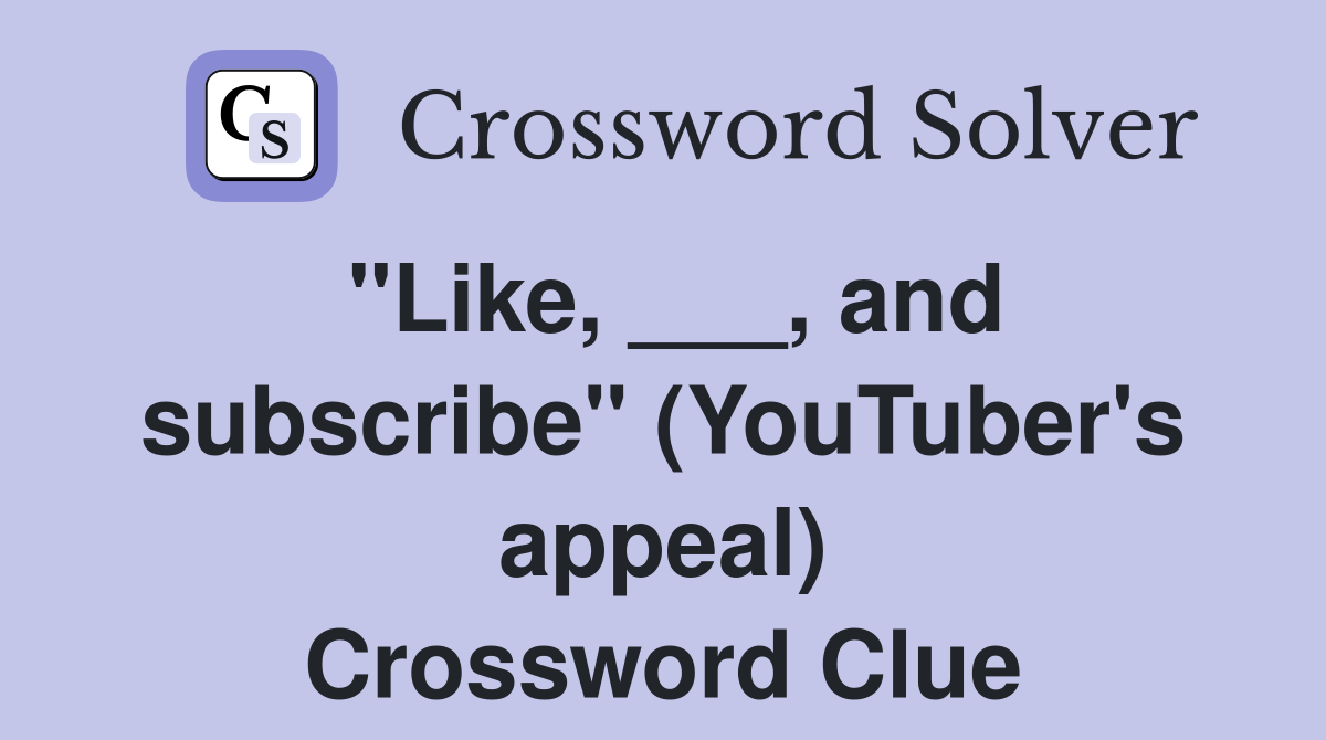 "Like, ___, and subscribe" (YouTuber's appeal) Crossword Clue