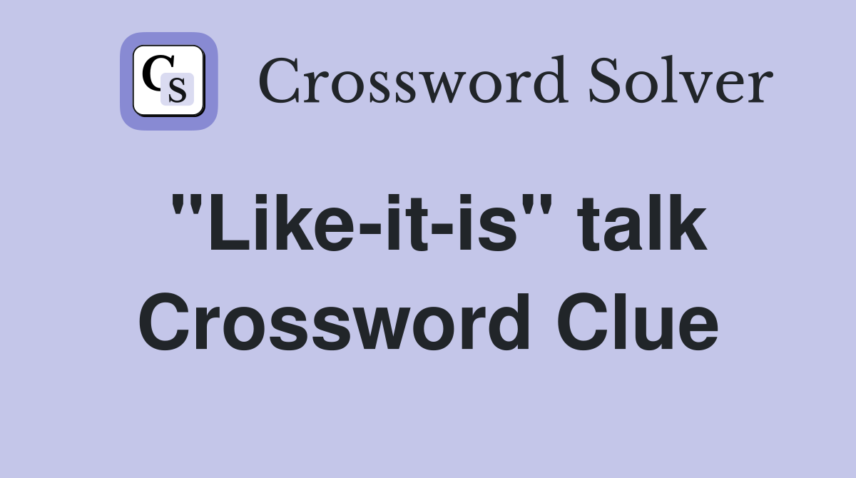 "Like-it-is" talk Crossword Clue