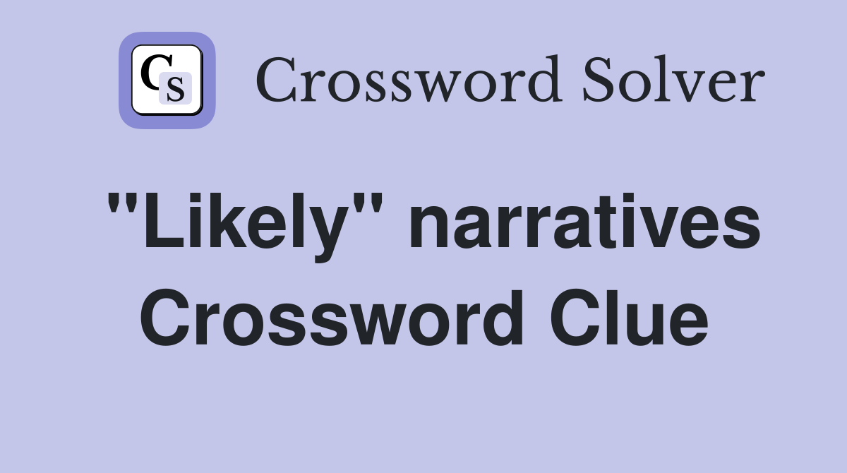 "Likely" narratives Crossword Clue