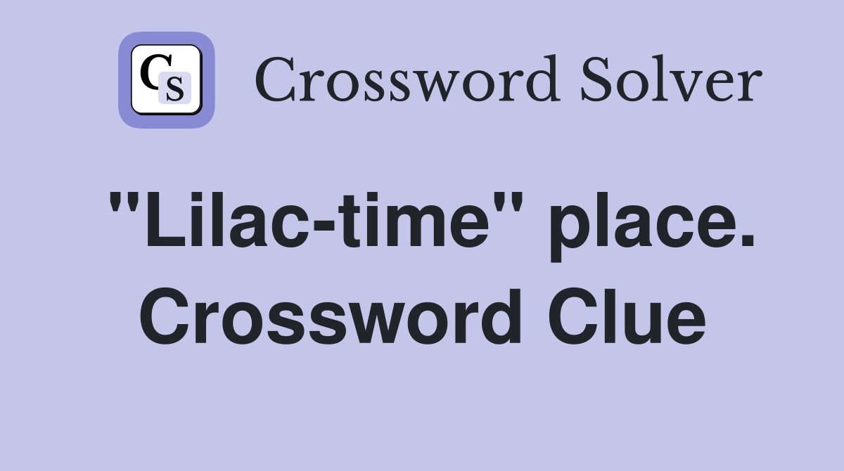 "Lilac-time" place. Crossword Clue