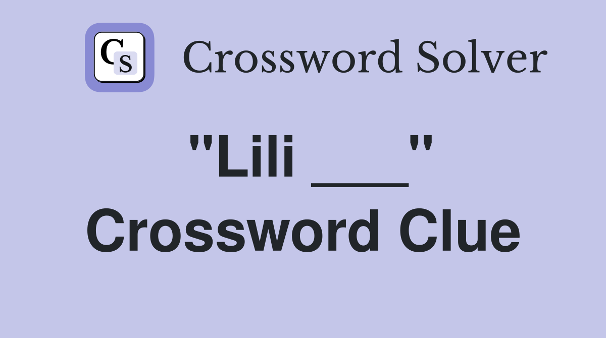 "Lili ___" Crossword Clue