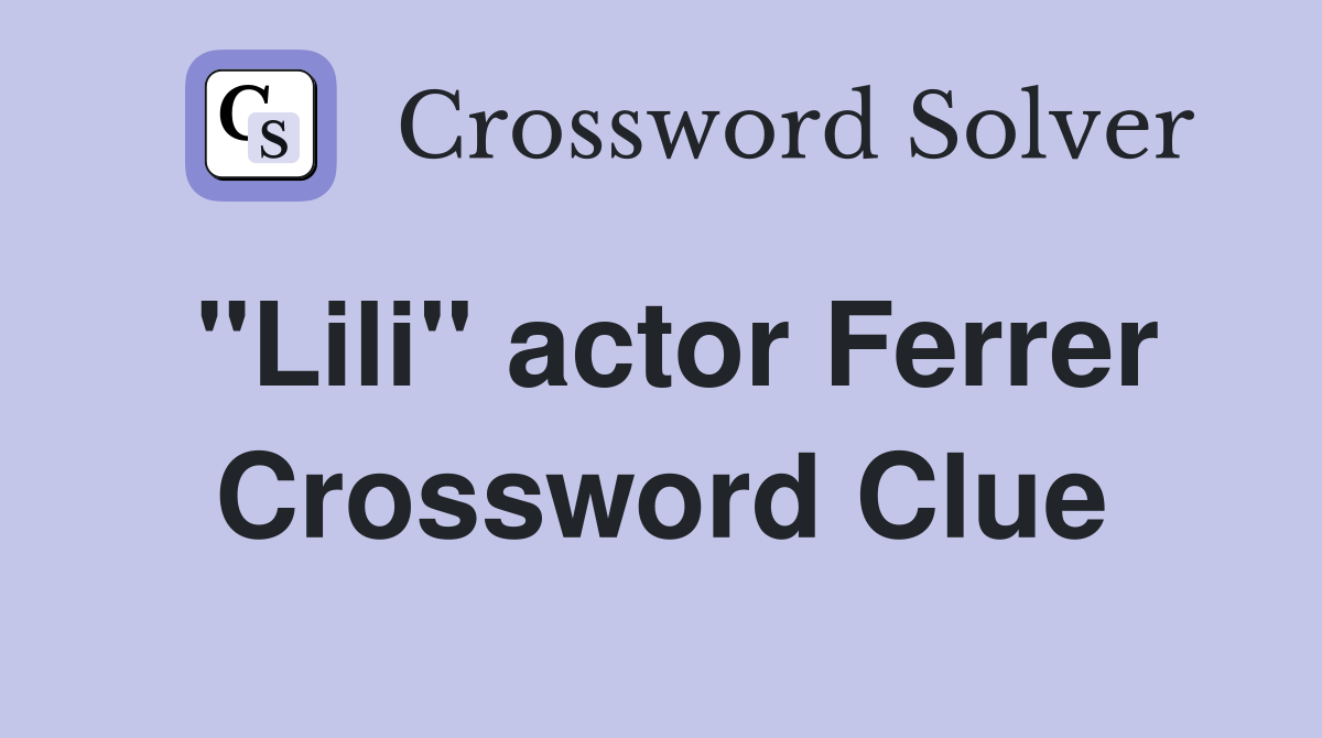 "Lili" actor Ferrer Crossword Clue