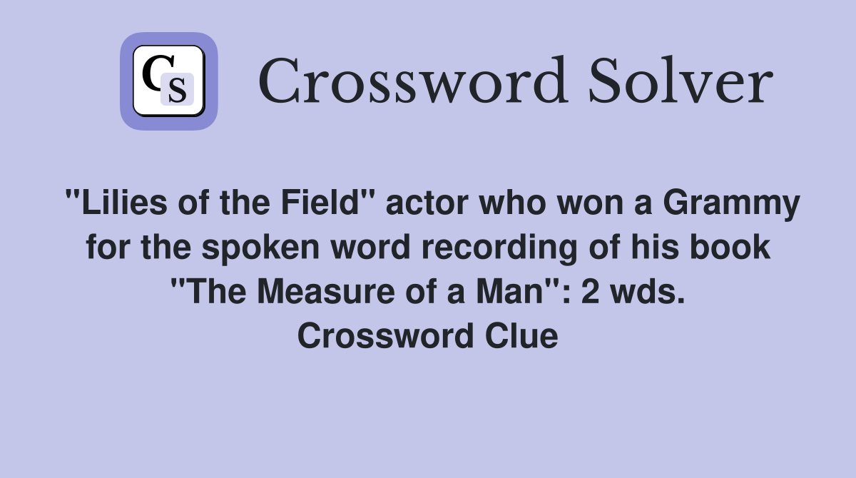 "Lilies of the Field" actor who won a Grammy for the spoken word recording of his book "The Measure of a Man": 2 wds. Crossword Clue