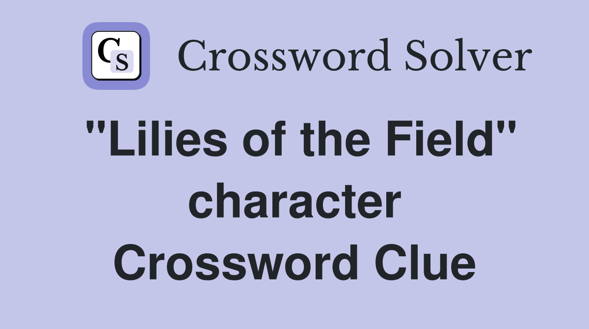 "Lilies of the Field" character Crossword Clue
