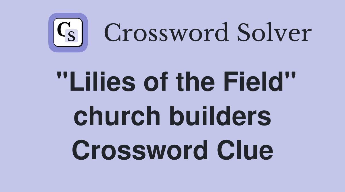 "Lilies of the Field" church builders Crossword Clue