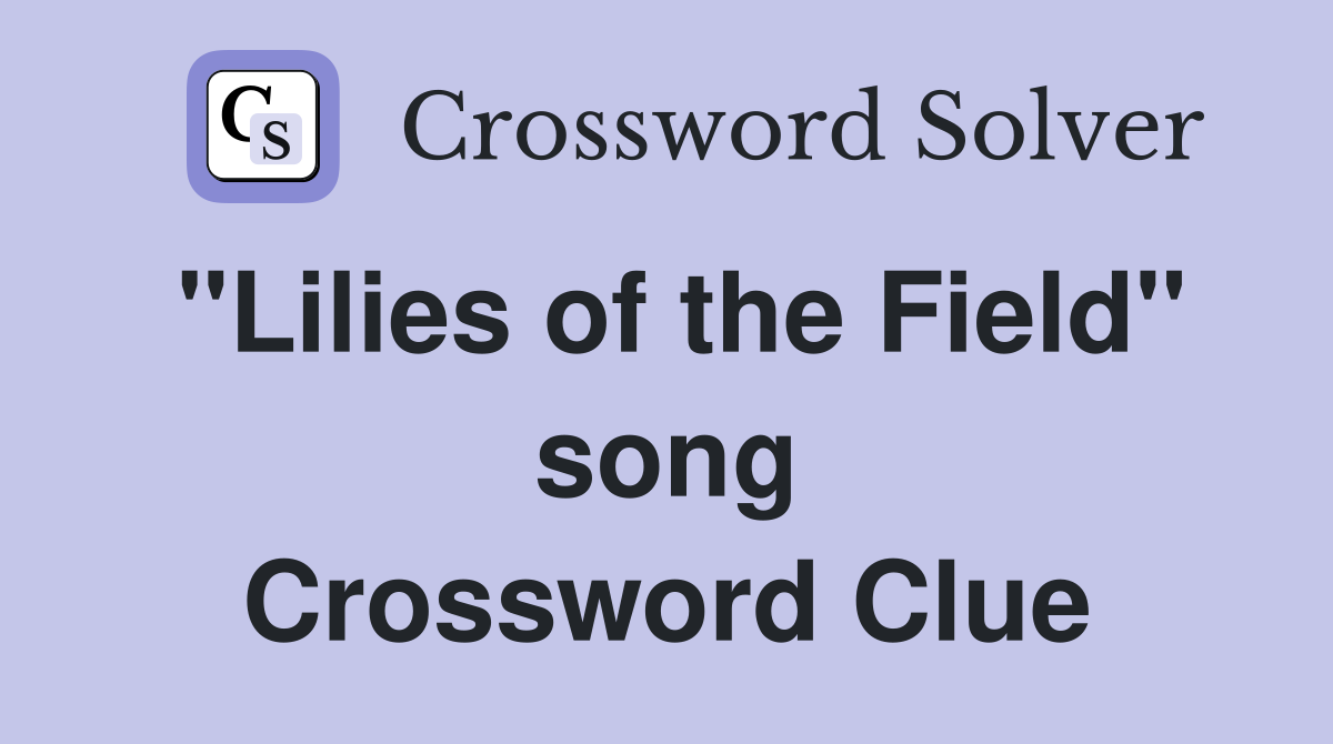 "Lilies of the Field" song Crossword Clue