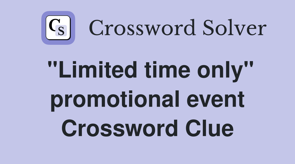 "Limited time only" promotional event Crossword Clue