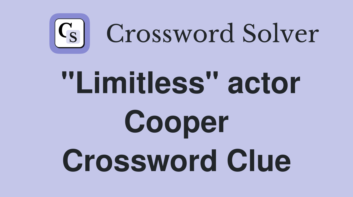 "Limitless" actor Cooper Crossword Clue