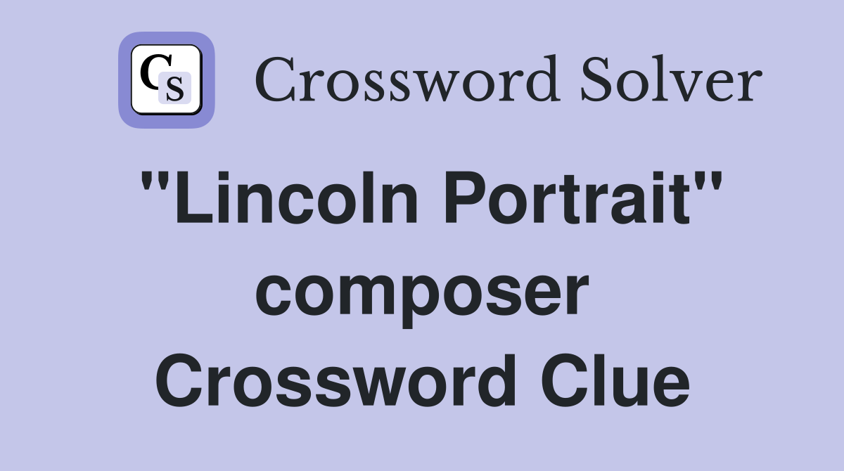 "Lincoln Portrait" composer Crossword Clue