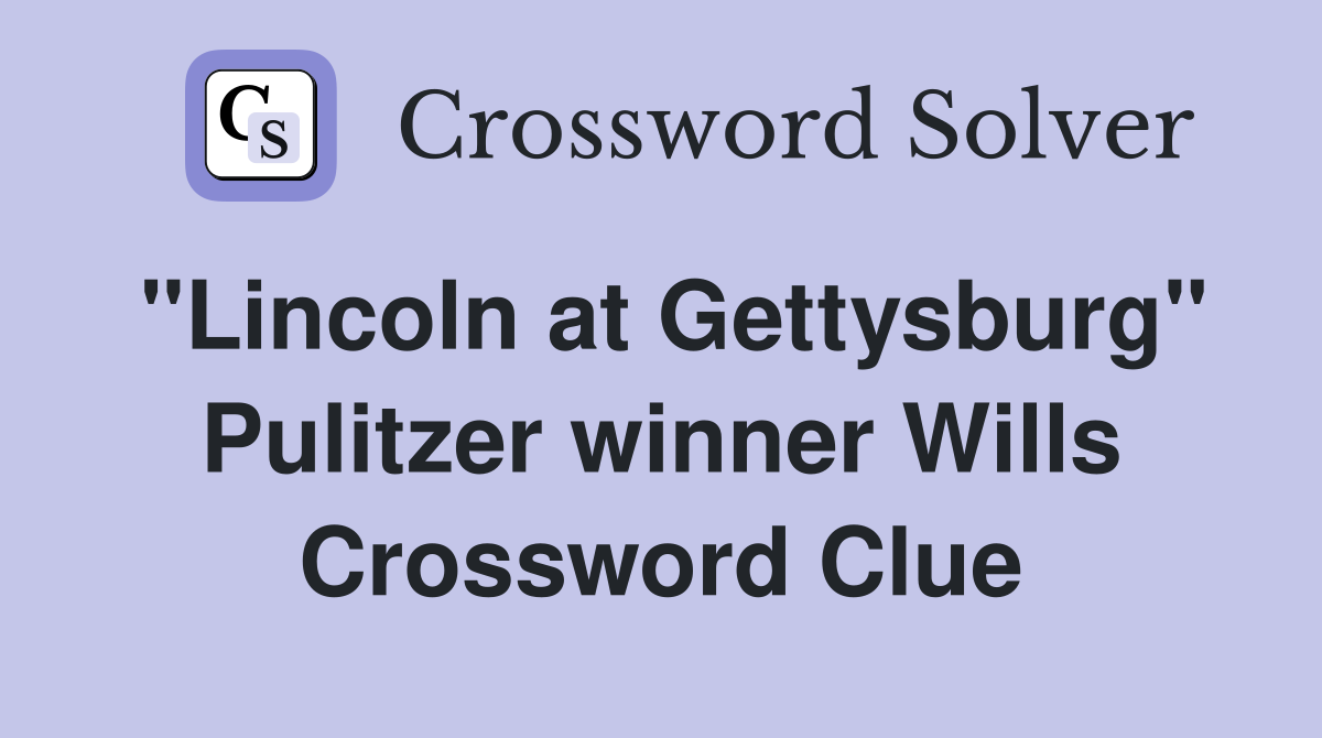 "Lincoln at Gettysburg" Pulitzer winner Wills Crossword Clue