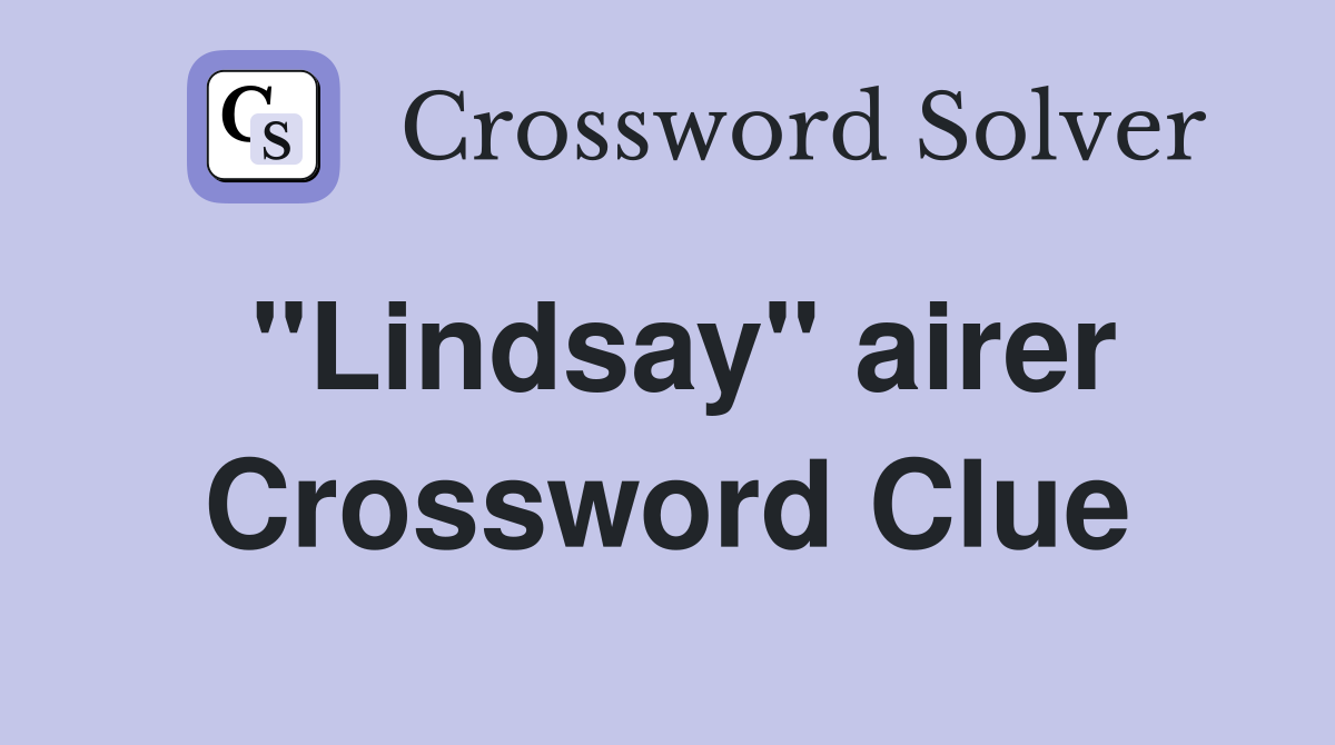 "Lindsay" airer Crossword Clue