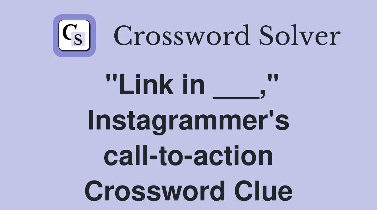 "Link in ___," Instagrammer's call-to-action Crossword Clue