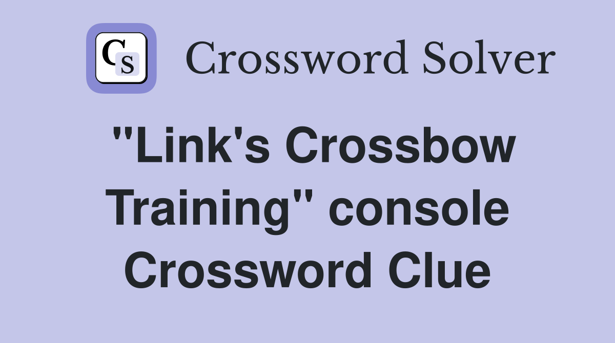 "Link's Crossbow Training" console Crossword Clue