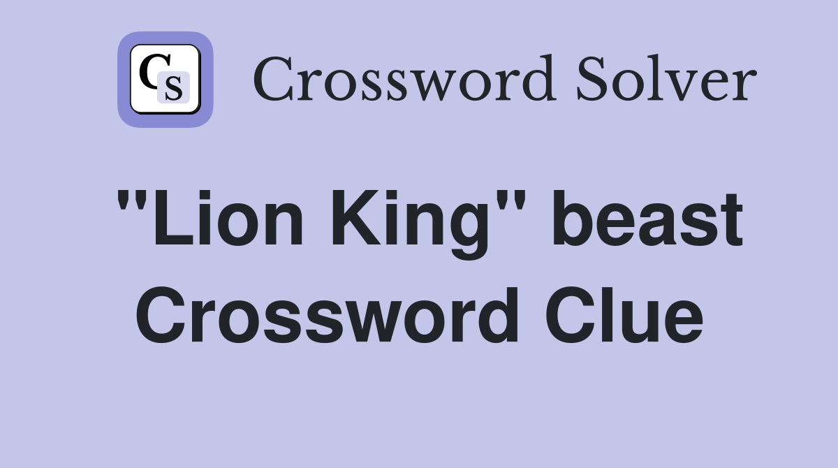 "Lion King" beast Crossword Clue