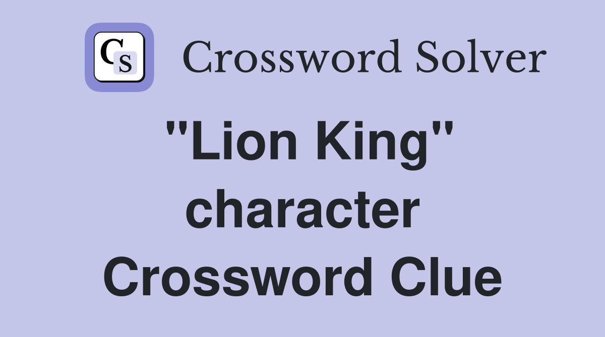 "Lion King" character Crossword Clue