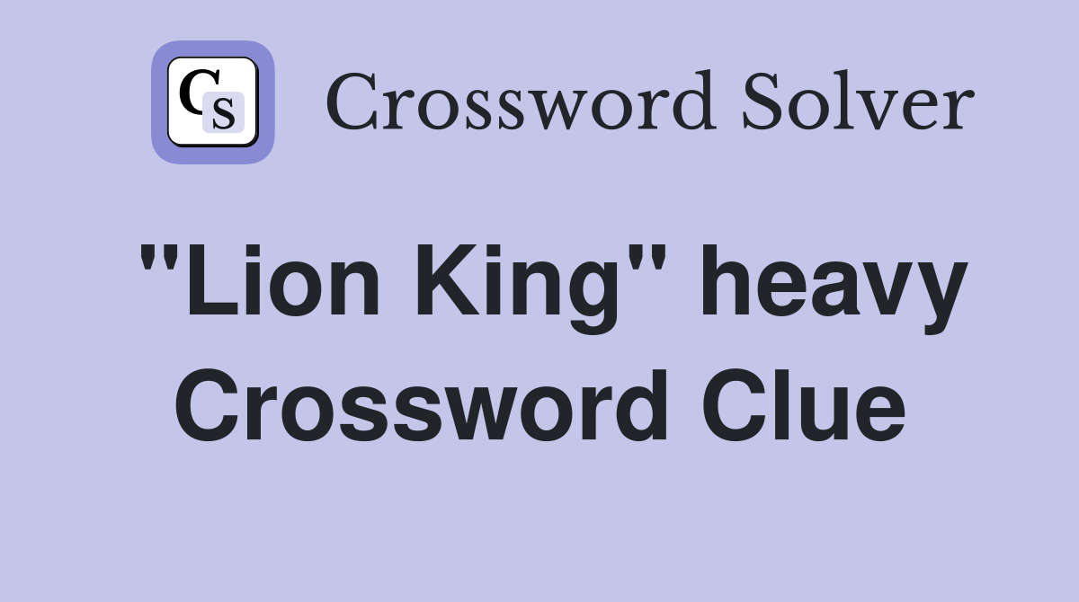"Lion King" heavy Crossword Clue