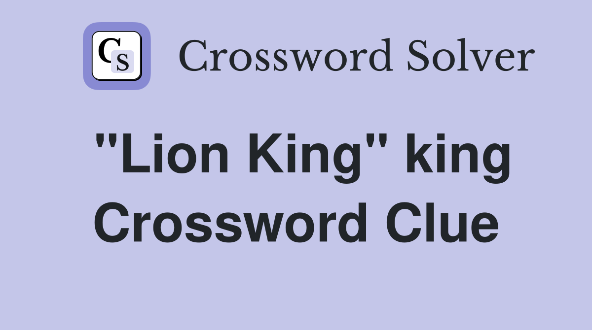 "Lion King" king Crossword Clue