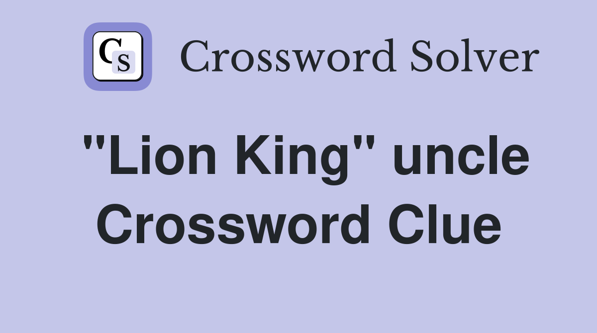 "Lion King" uncle Crossword Clue