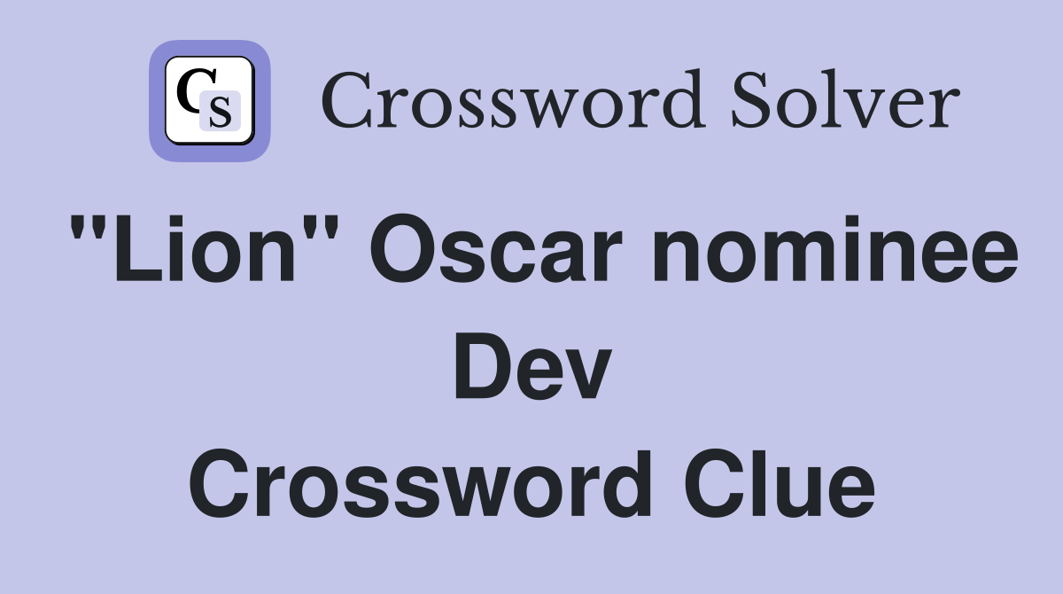 "Lion" Oscar nominee Dev Crossword Clue