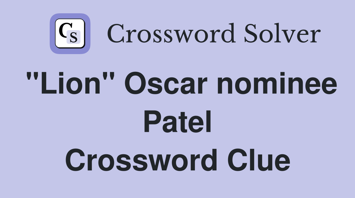 "Lion" Oscar nominee Patel Crossword Clue