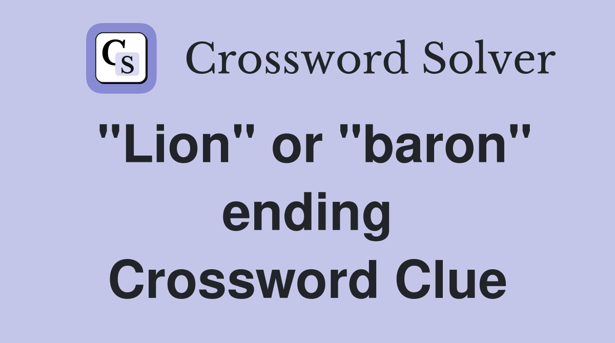"Lion" or "baron" ending Crossword Clue