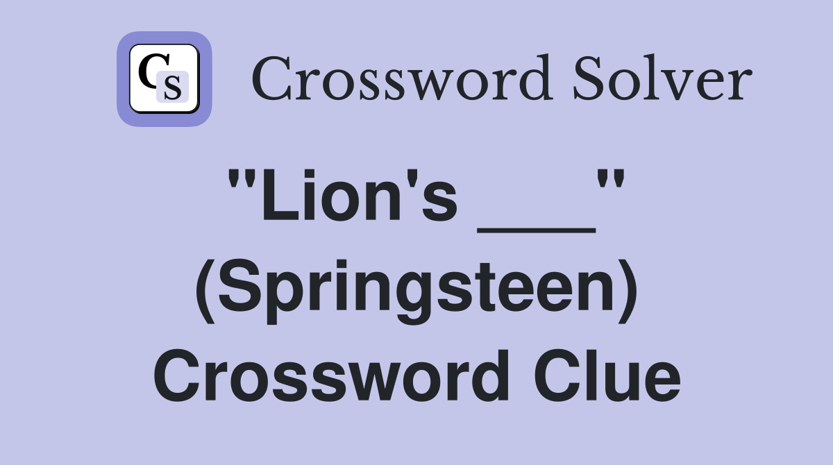 "Lion's ___" (Springsteen) Crossword Clue