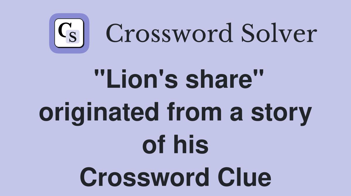 "Lion's share" originated from a story of his Crossword Clue
