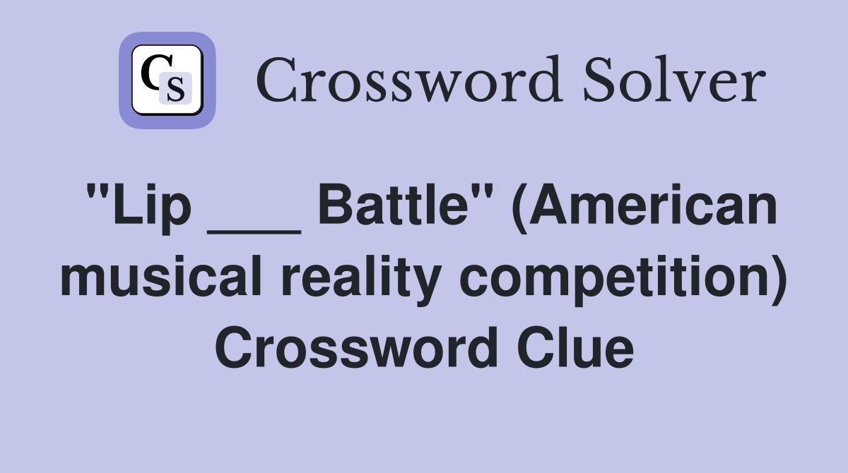 "Lip ___ Battle" (American musical reality competition) Crossword Clue