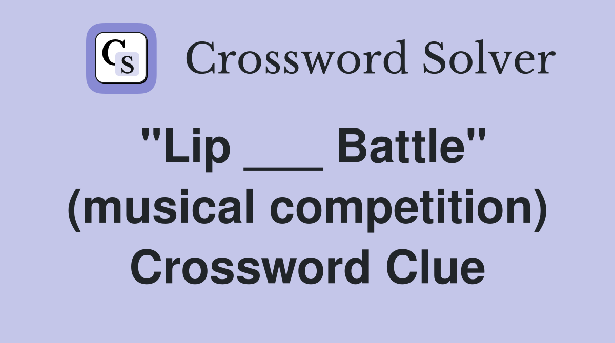 "Lip ___ Battle" (musical competition) Crossword Clue