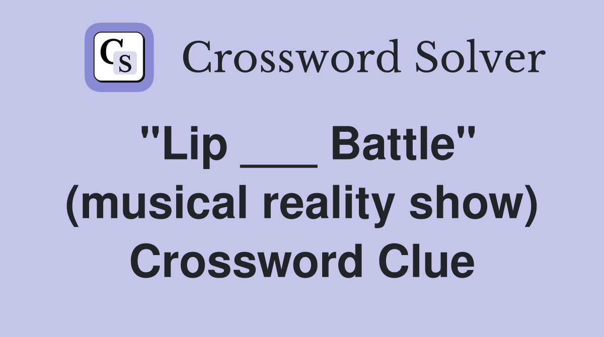 "Lip ___ Battle" (musical reality show) Crossword Clue