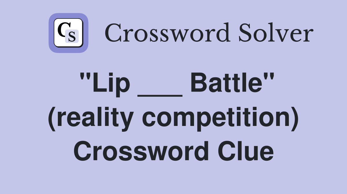 "Lip ___ Battle" (reality competition) Crossword Clue