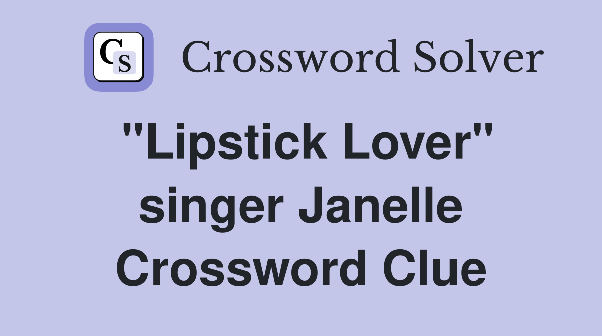 "Lipstick Lover" singer Janelle Crossword Clue