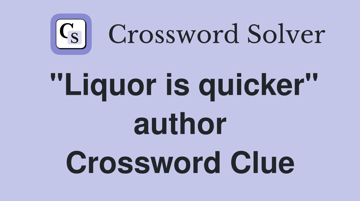 "Liquor is quicker" author Crossword Clue