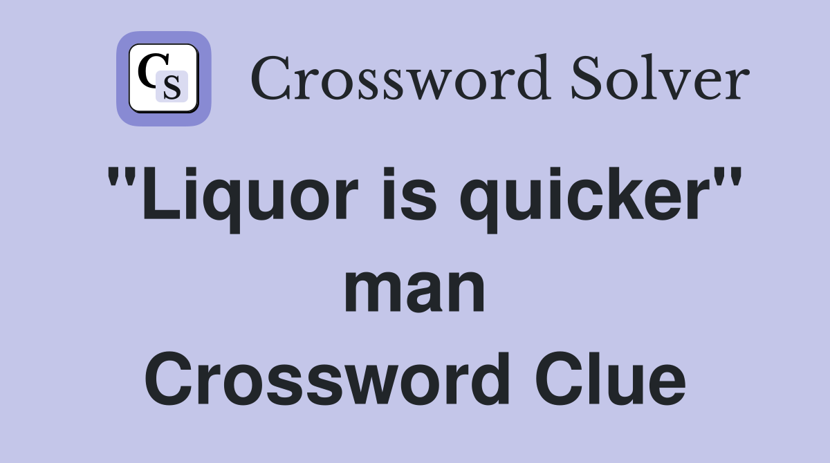 "Liquor is quicker" man Crossword Clue
