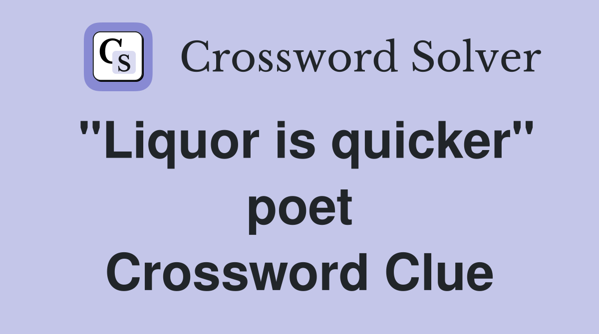 "Liquor is quicker" poet Crossword Clue