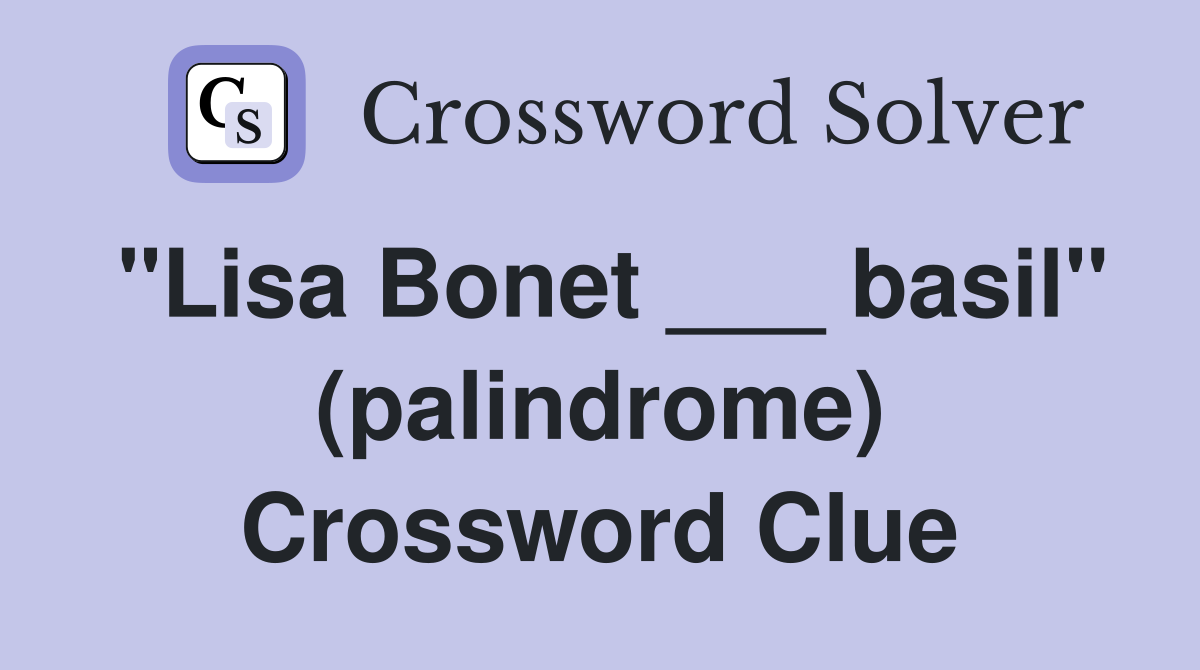 "Lisa Bonet ___ basil" (palindrome) Crossword Clue