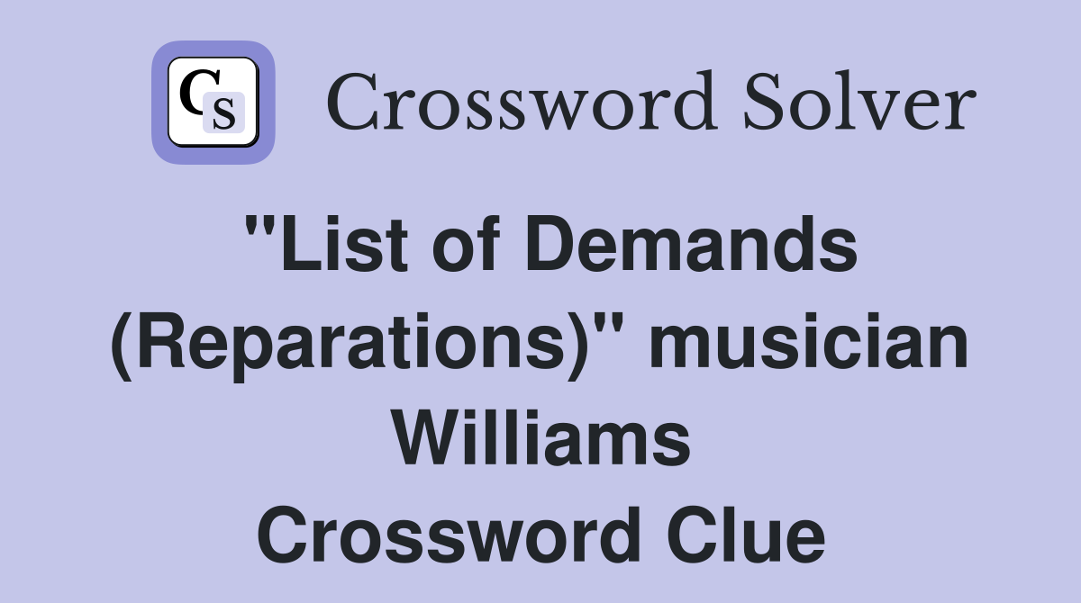 "List of Demands (Reparations)" musician Williams Crossword Clue