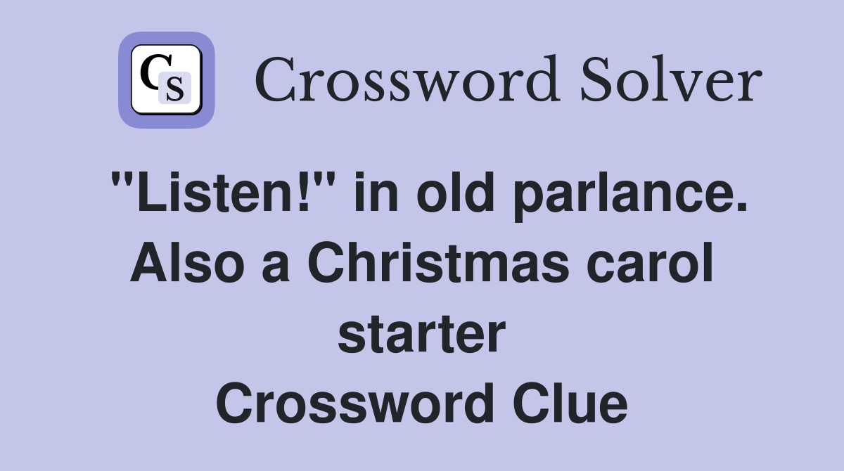 "Listen!" in old parlance. Also a Christmas carol starter Crossword Clue