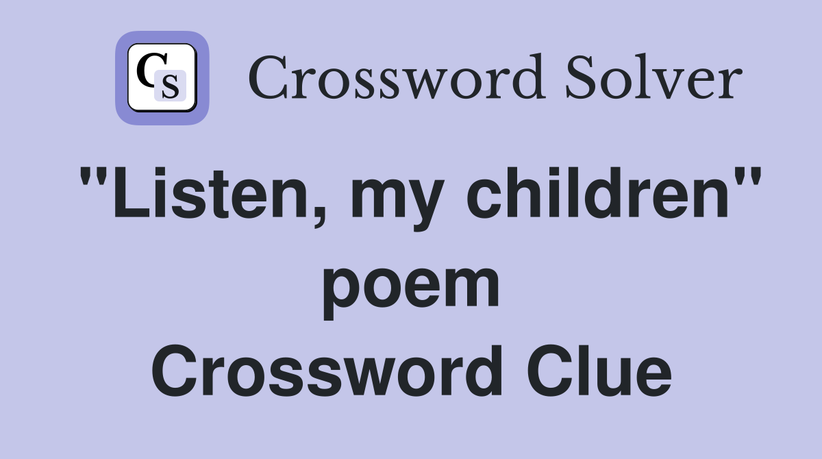 "Listen, my children" poem Crossword Clue