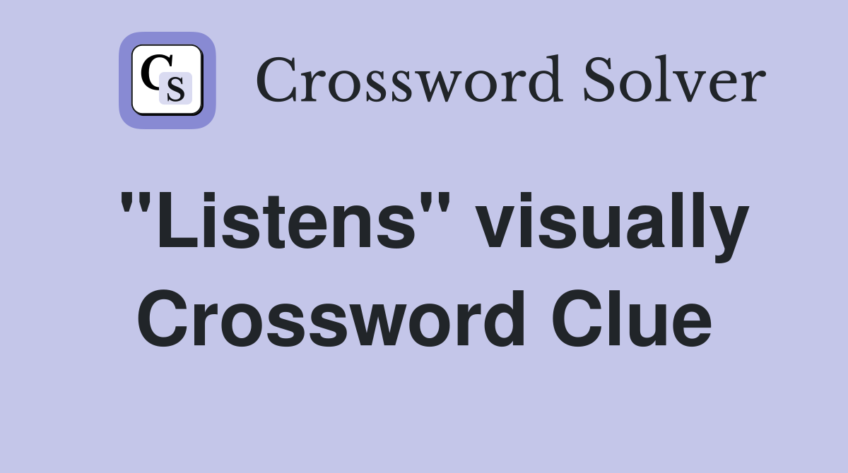 "Listens" visually Crossword Clue