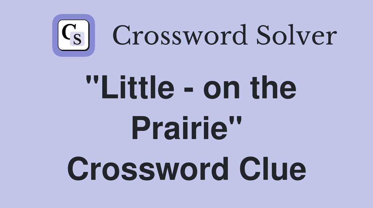 "Little - on the Prairie" Crossword Clue