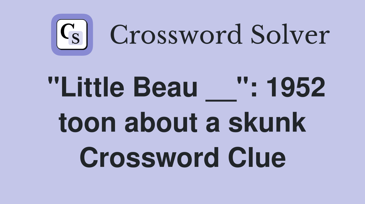 "Little Beau __": 1952 toon about a skunk Crossword Clue