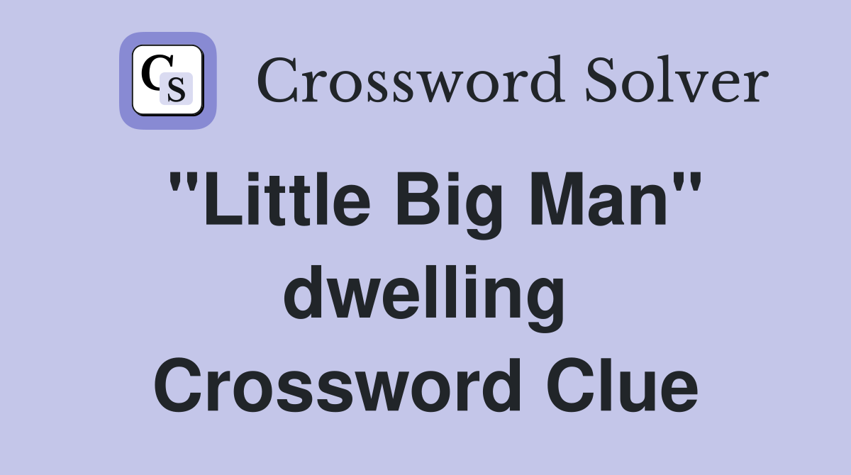 "Little Big Man" dwelling Crossword Clue
