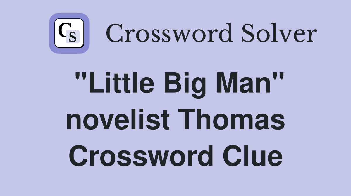 "Little Big Man" novelist Thomas Crossword Clue