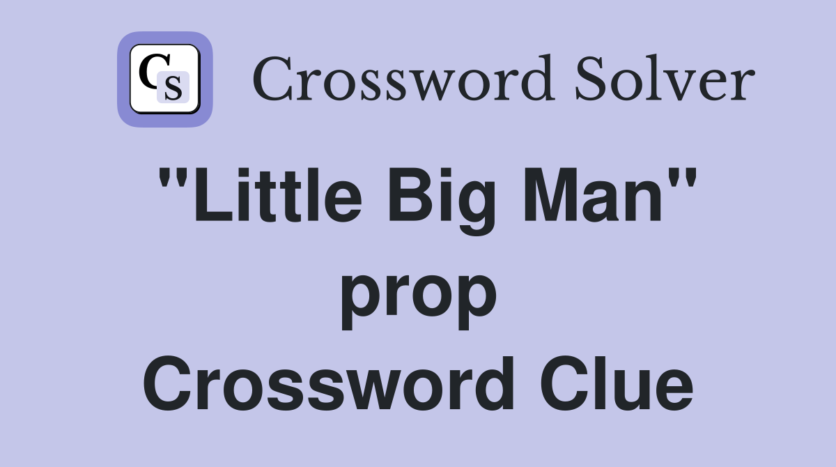 "Little Big Man" prop Crossword Clue