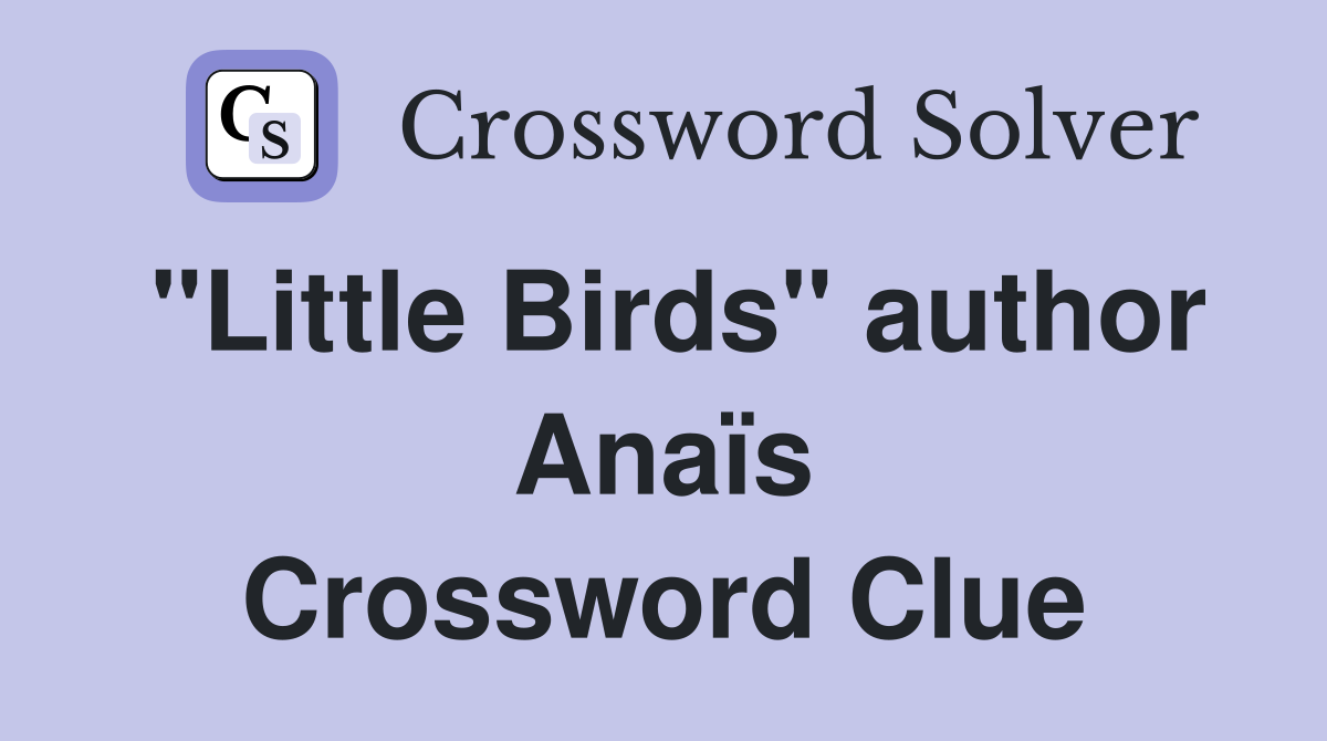 "Little Birds" author Anaïs Crossword Clue